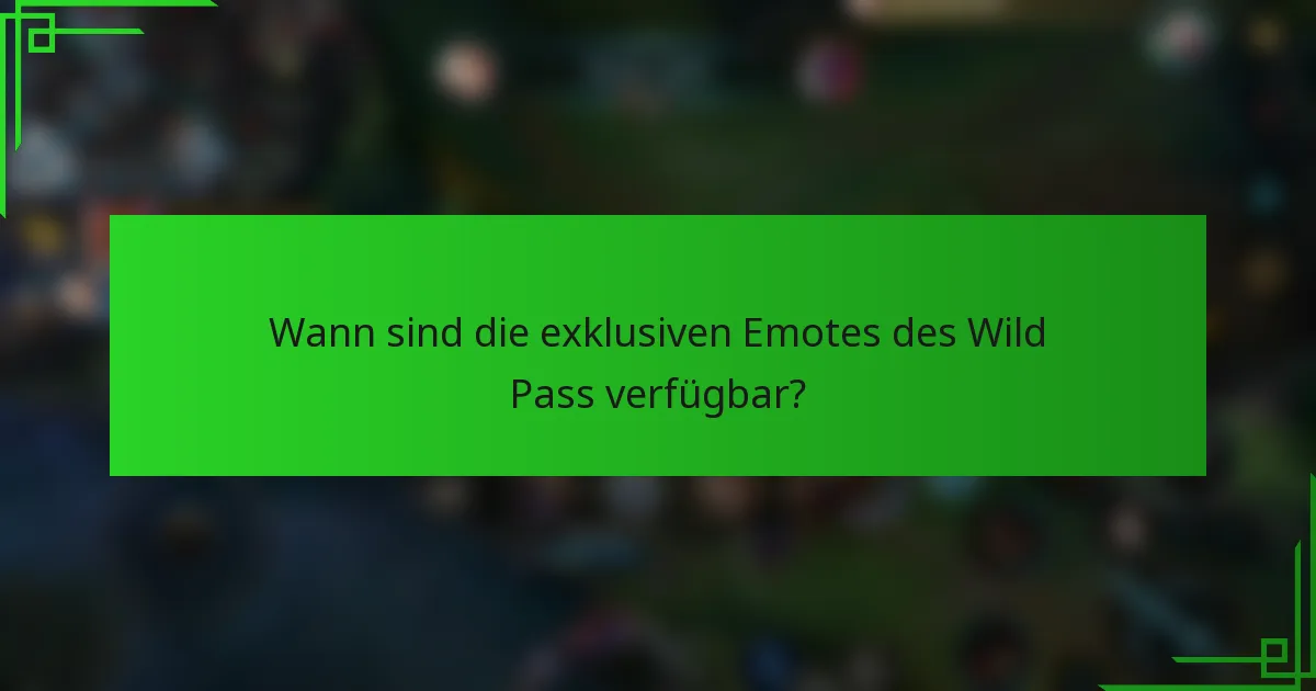 Wann sind die exklusiven Emotes des Wild Pass verfügbar?