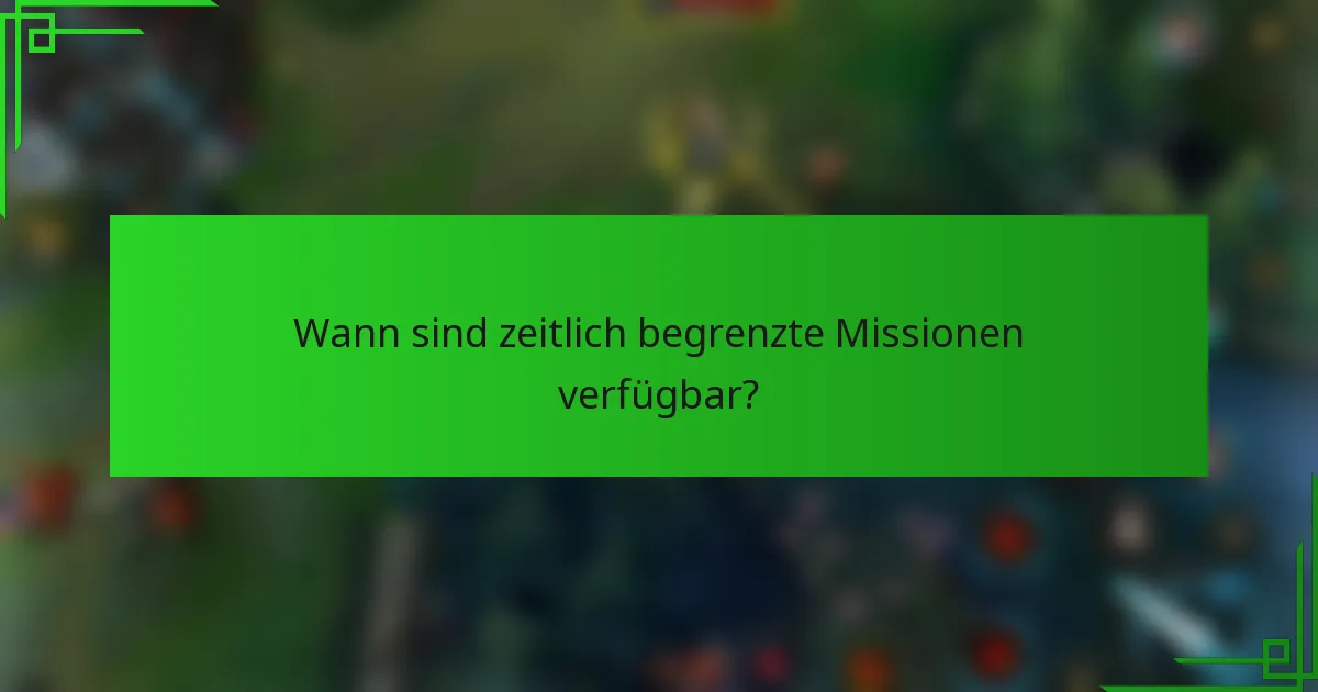 Wann sind zeitlich begrenzte Missionen verfügbar?