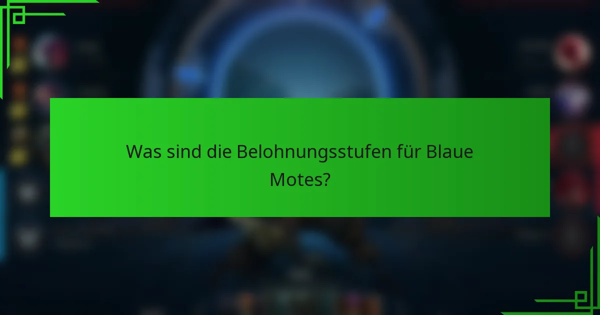 Was sind die Belohnungsstufen für Blaue Motes?