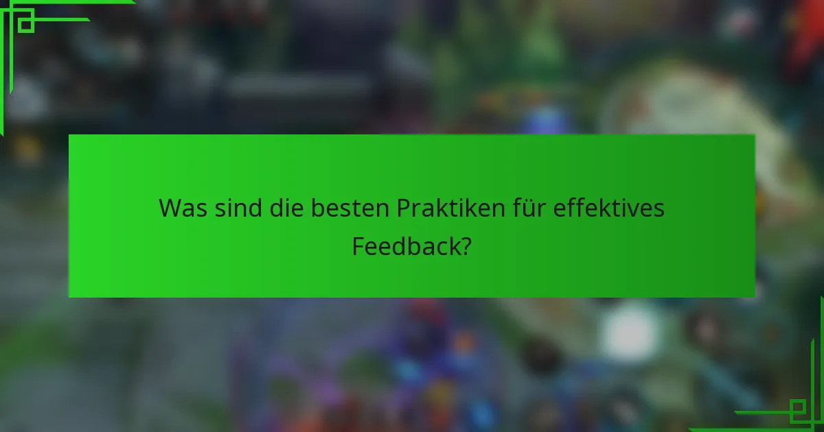 Was sind die besten Praktiken für effektives Feedback?