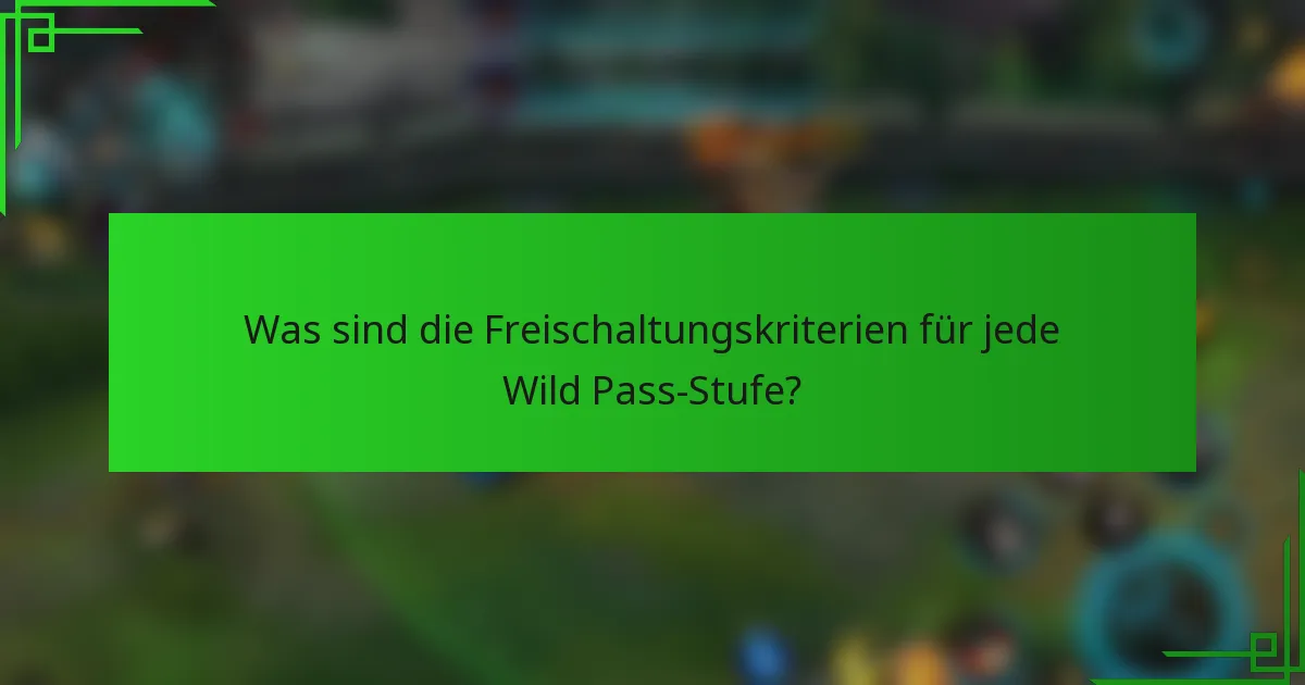 Was sind die Freischaltungskriterien für jede Wild Pass-Stufe?