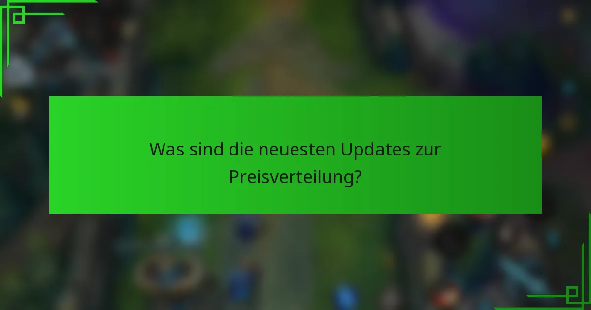 Was sind die neuesten Updates zur Preisverteilung?