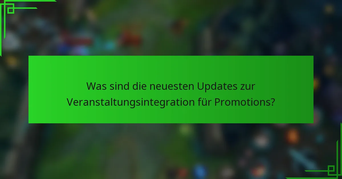 Was sind die neuesten Updates zur Veranstaltungsintegration für Promotions?
