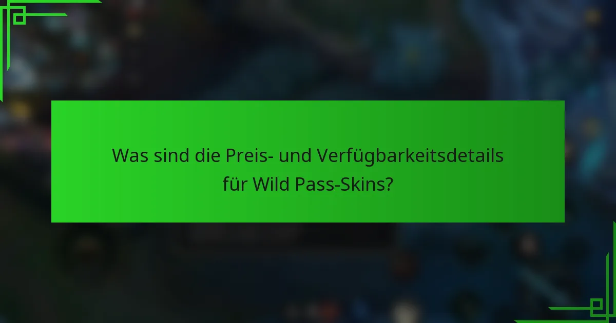 Was sind die Preis- und Verfügbarkeitsdetails für Wild Pass-Skins?