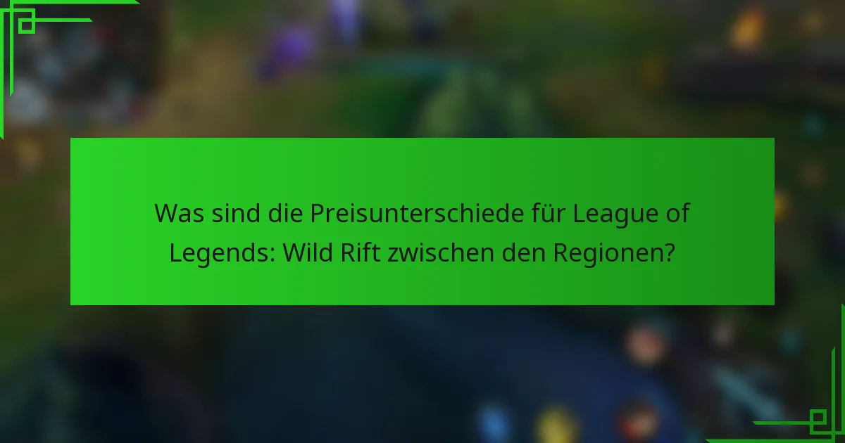Was sind die Preisunterschiede für League of Legends: Wild Rift zwischen den Regionen?