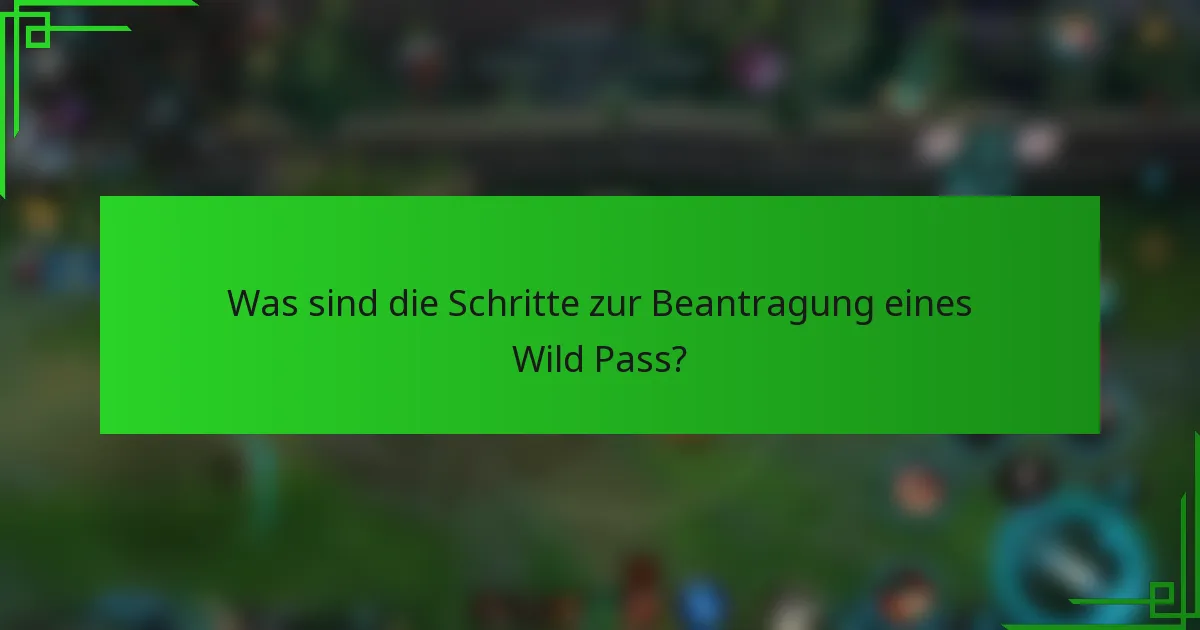 Was sind die Schritte zur Beantragung eines Wild Pass?