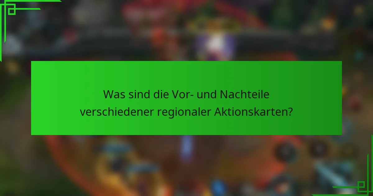 Was sind die Vor- und Nachteile verschiedener regionaler Aktionskarten?