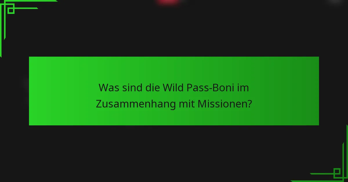 Was sind die Wild Pass-Boni im Zusammenhang mit Missionen?