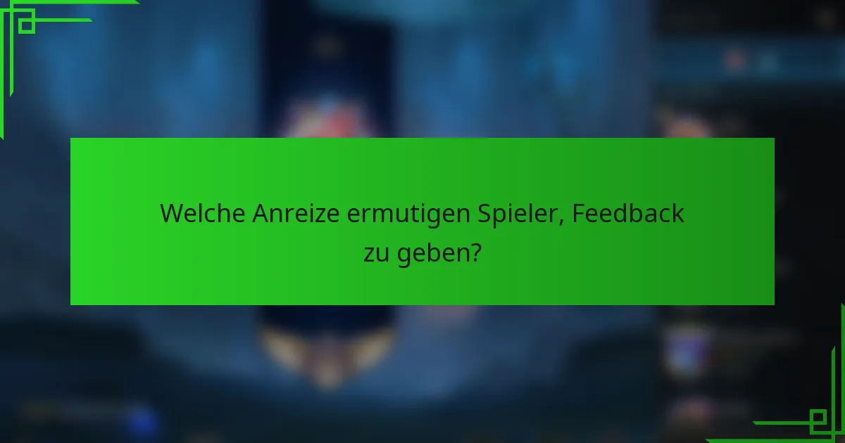 Welche Anreize ermutigen Spieler, Feedback zu geben?