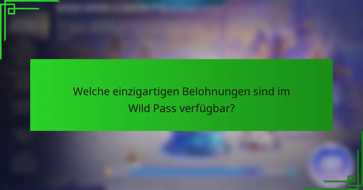 Welche einzigartigen Belohnungen sind im Wild Pass verfügbar?
