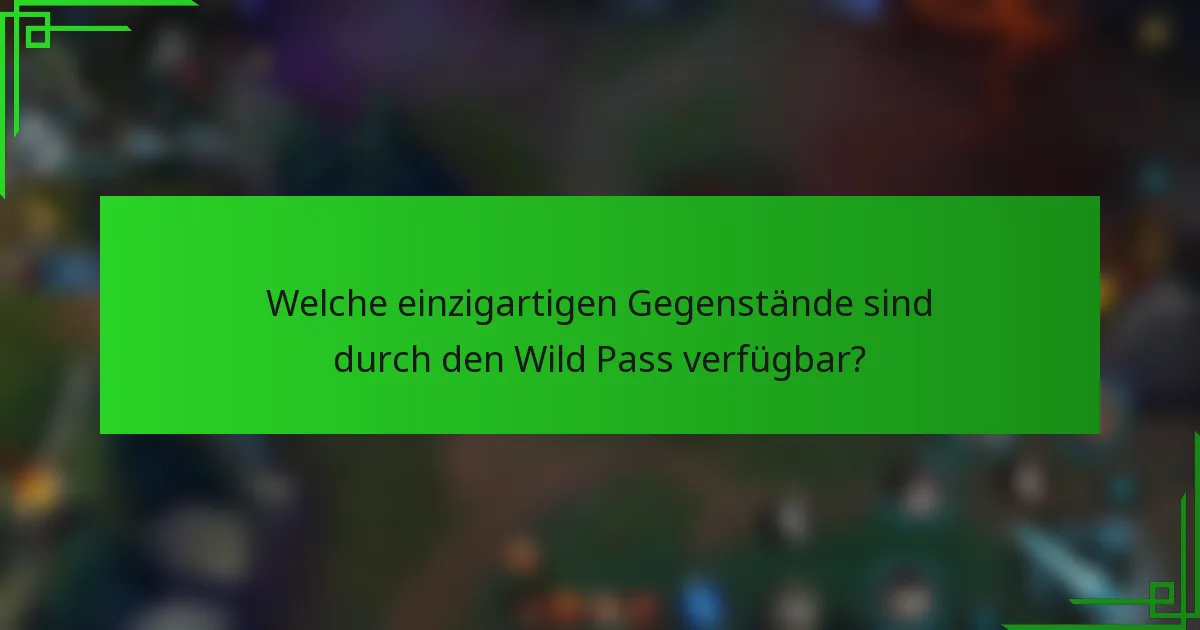 Welche einzigartigen Gegenstände sind durch den Wild Pass verfügbar?