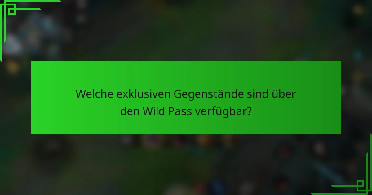 Welche exklusiven Gegenstände sind über den Wild Pass verfügbar?