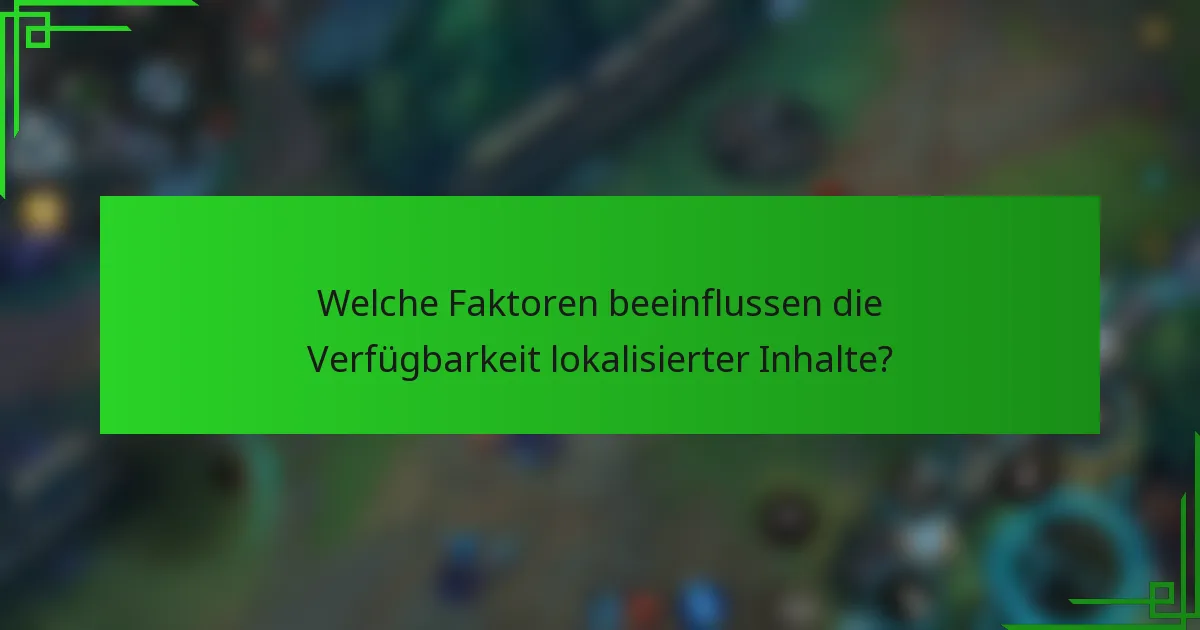 Welche Faktoren beeinflussen die Verfügbarkeit lokalisierter Inhalte?