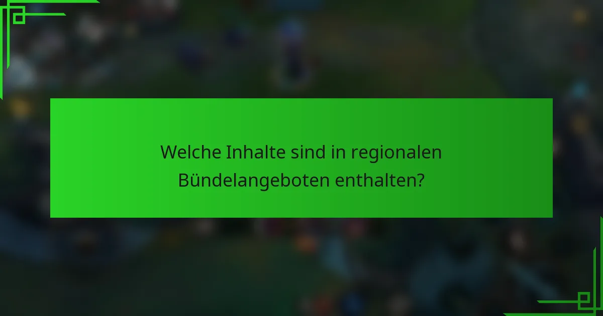 Welche Inhalte sind in regionalen Bündelangeboten enthalten?