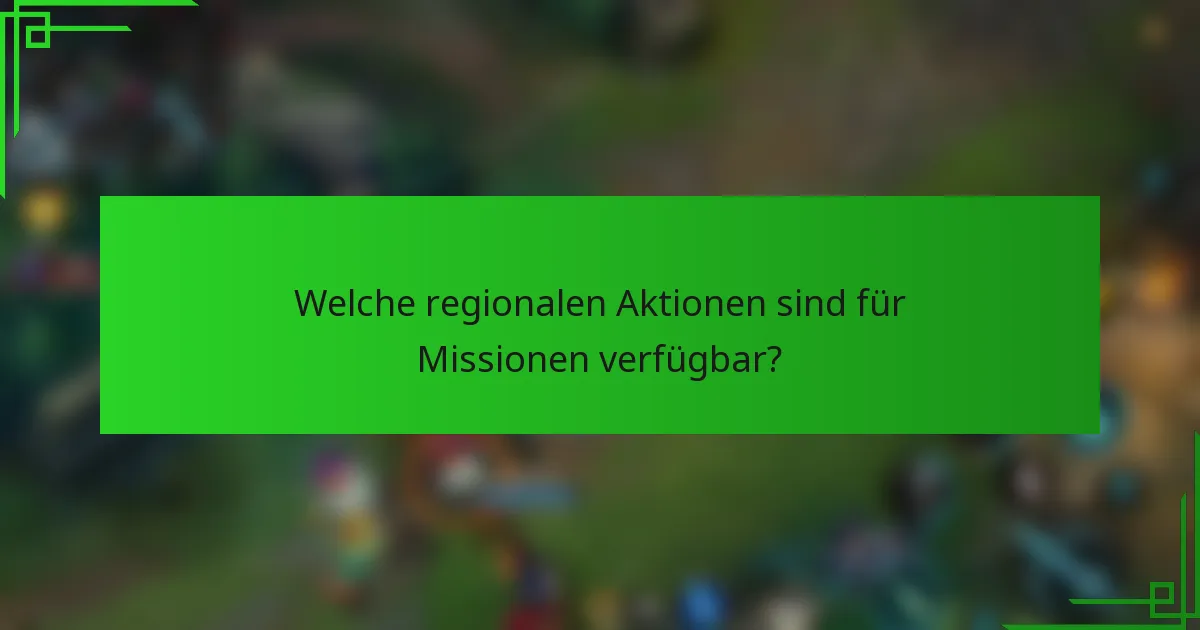 Welche regionalen Aktionen sind für Missionen verfügbar?