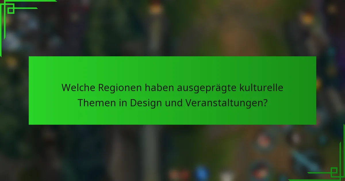 Welche Regionen haben ausgeprägte kulturelle Themen in Design und Veranstaltungen?