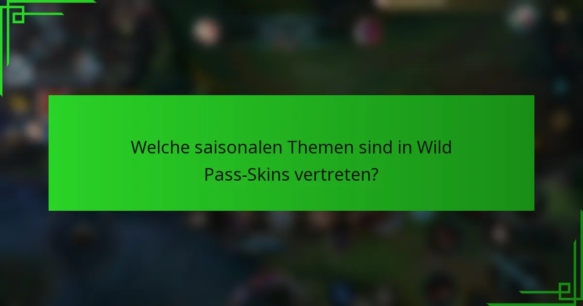 Welche saisonalen Themen sind in Wild Pass-Skins vertreten?