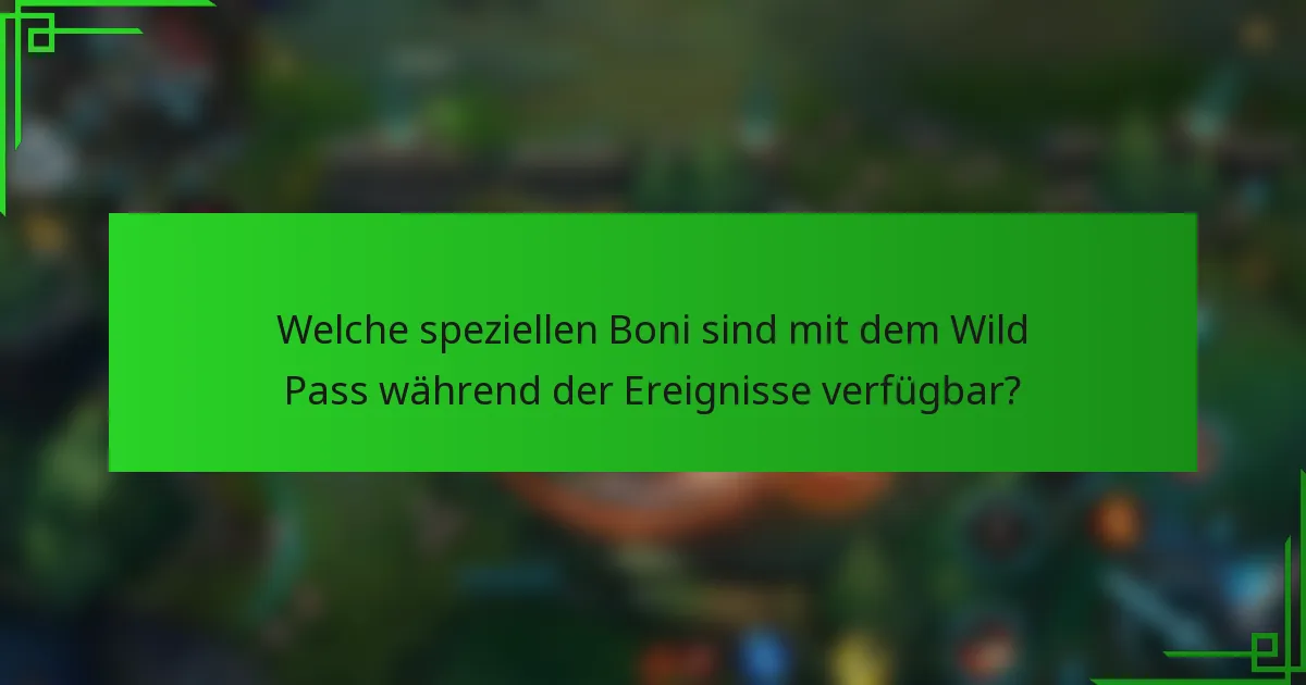 Welche speziellen Boni sind mit dem Wild Pass während der Ereignisse verfügbar?