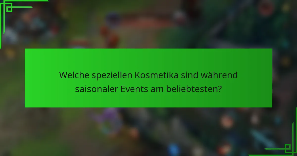 Welche speziellen Kosmetika sind während saisonaler Events am beliebtesten?