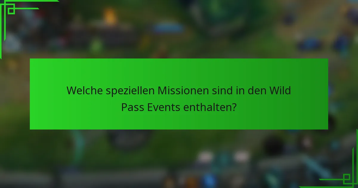 Welche speziellen Missionen sind in den Wild Pass Events enthalten?