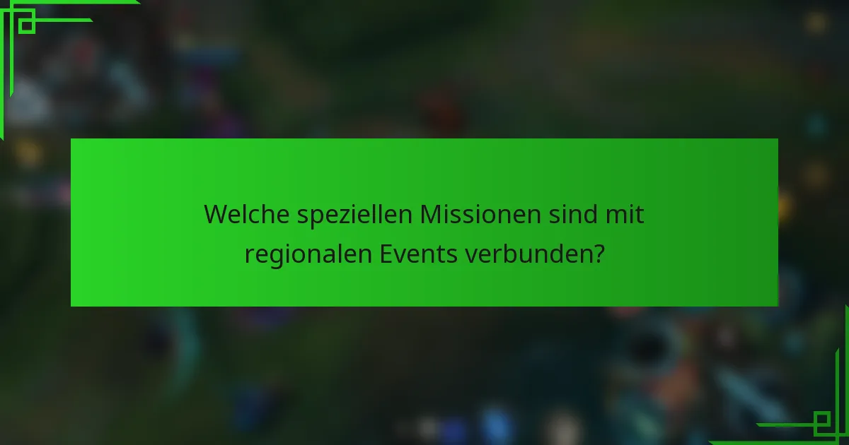 Welche speziellen Missionen sind mit regionalen Events verbunden?