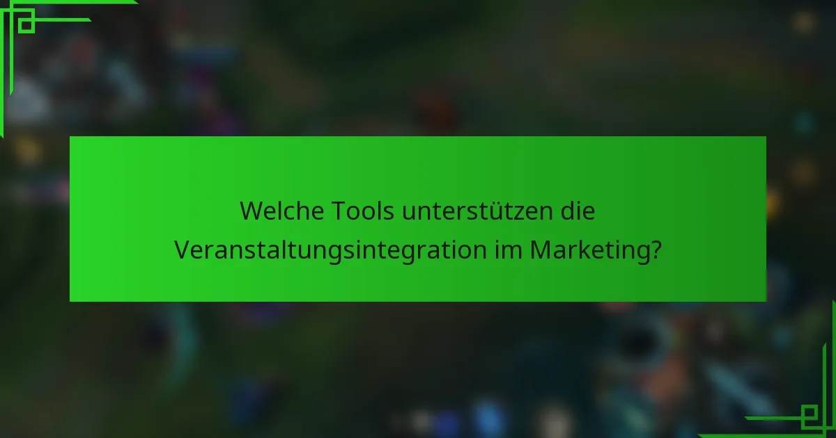 Welche Tools unterstützen die Veranstaltungsintegration im Marketing?