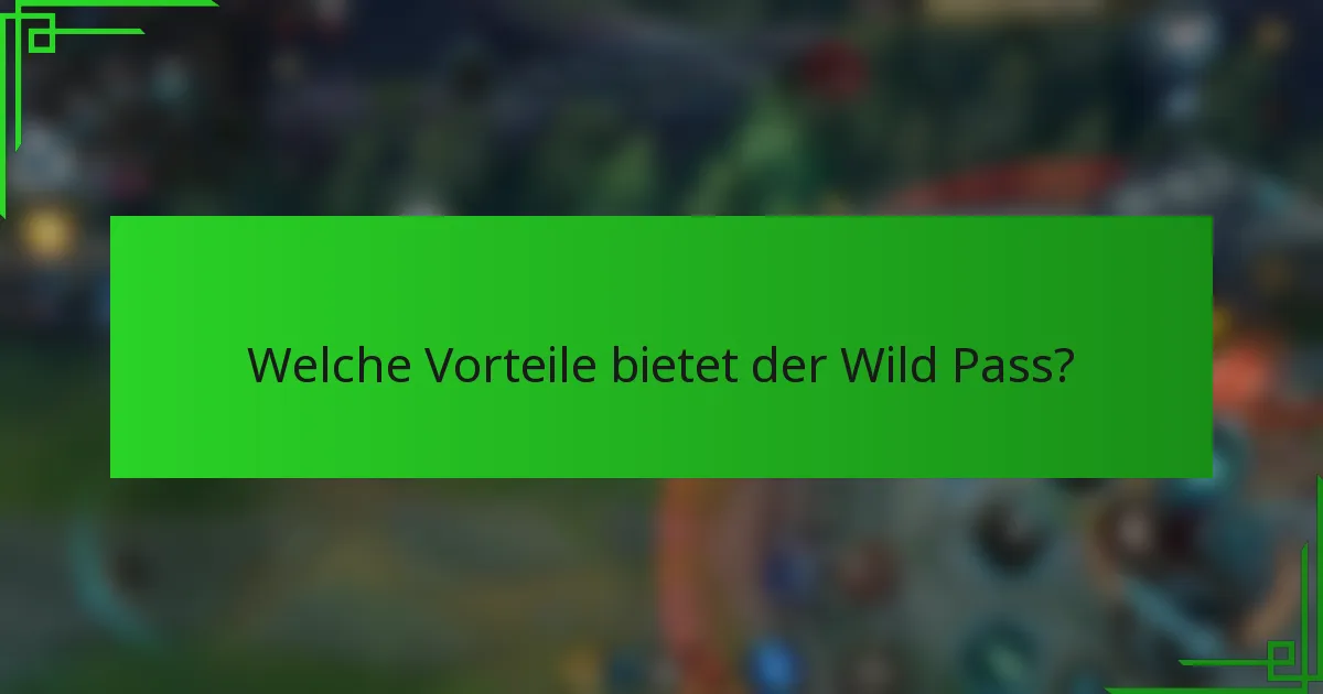 Welche Vorteile bietet der Wild Pass?