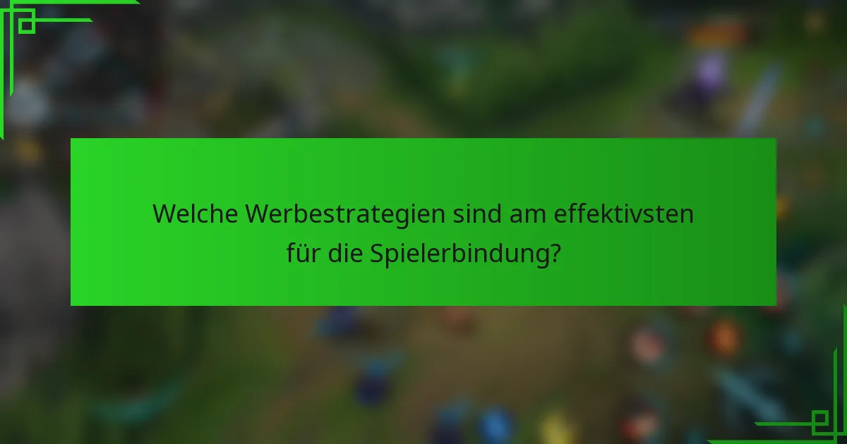 Welche Werbestrategien sind am effektivsten für die Spielerbindung?