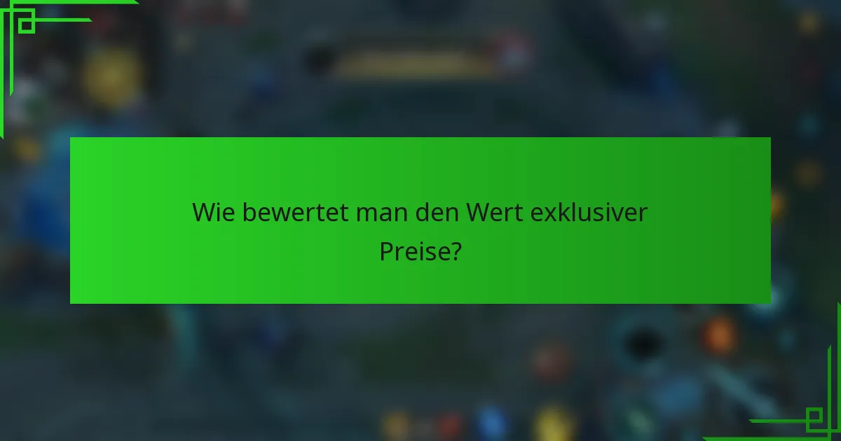 Wie bewertet man den Wert exklusiver Preise?