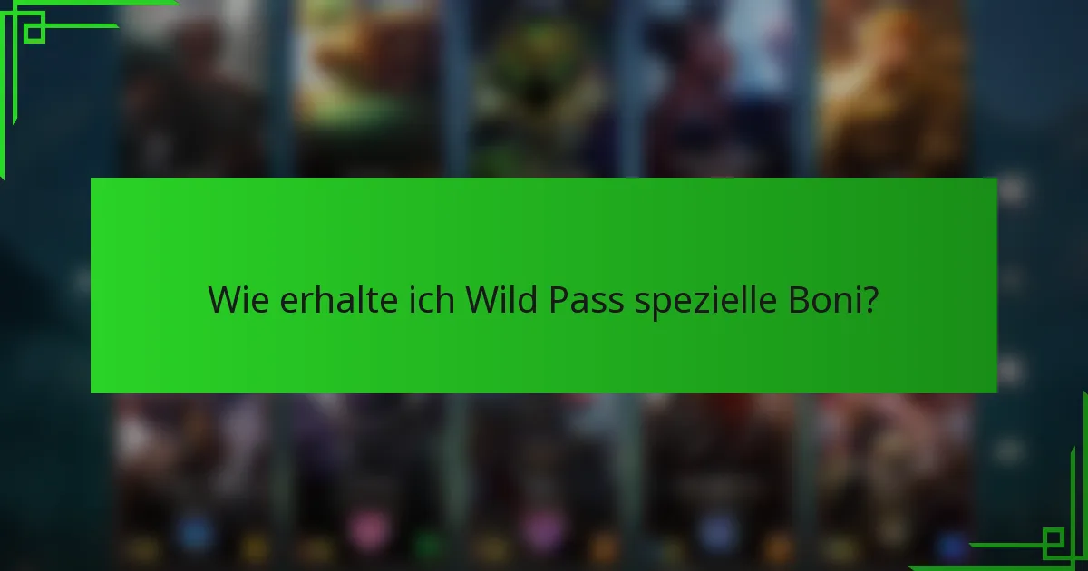 Wie erhalte ich Wild Pass spezielle Boni?