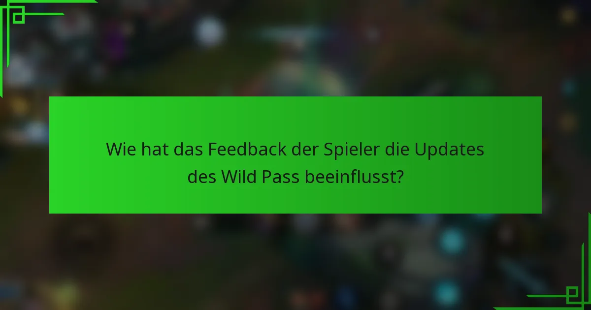 Wie hat das Feedback der Spieler die Updates des Wild Pass beeinflusst?