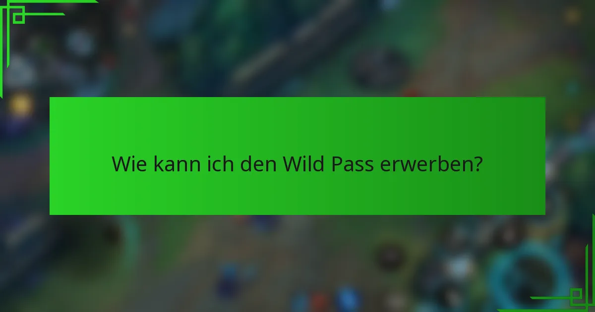 Wie kann ich den Wild Pass erwerben?