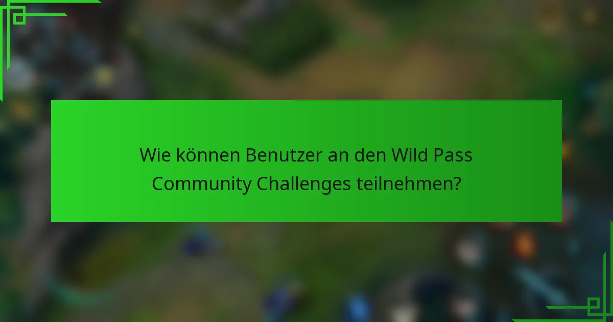 Wie können Benutzer an den Wild Pass Community Challenges teilnehmen?