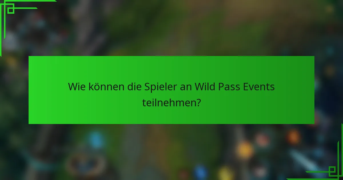 Wie können die Spieler an Wild Pass Events teilnehmen?