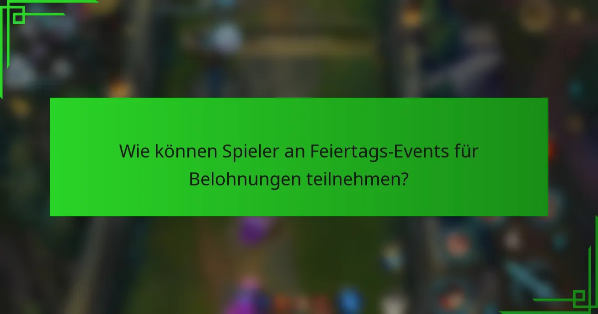 Wie können Spieler an Feiertags-Events für Belohnungen teilnehmen?