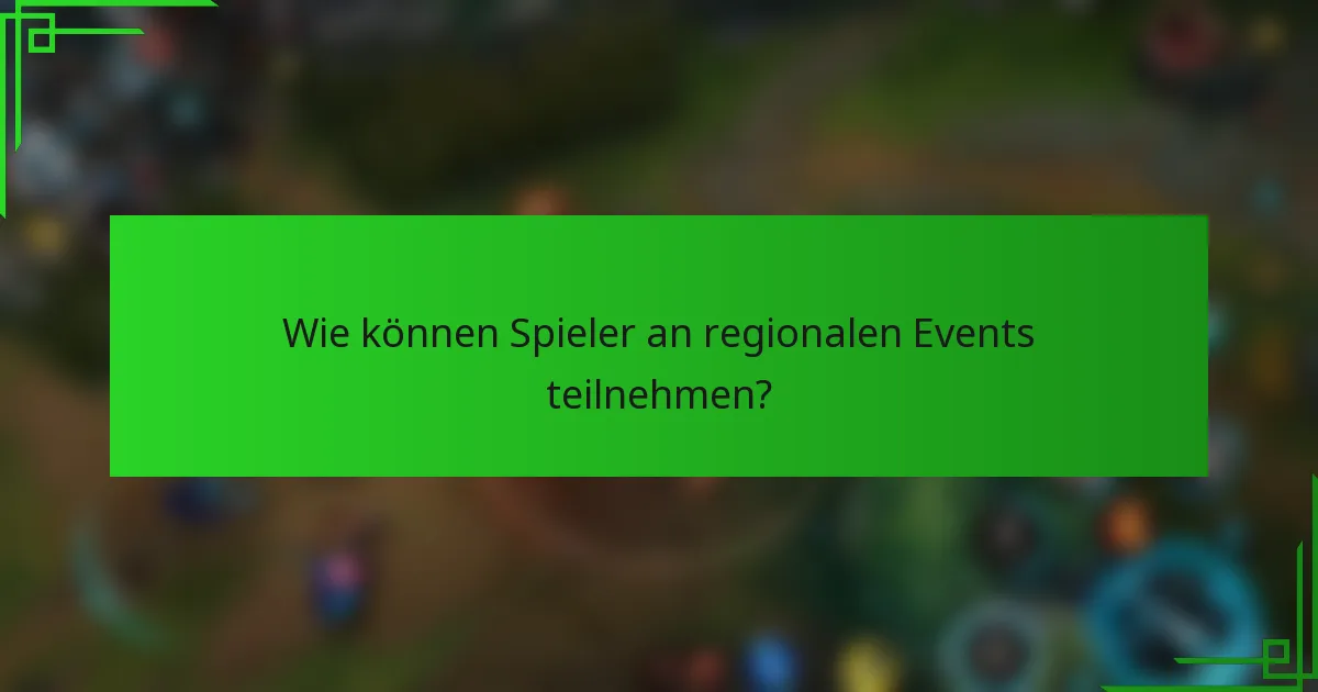 Wie können Spieler an regionalen Events teilnehmen?