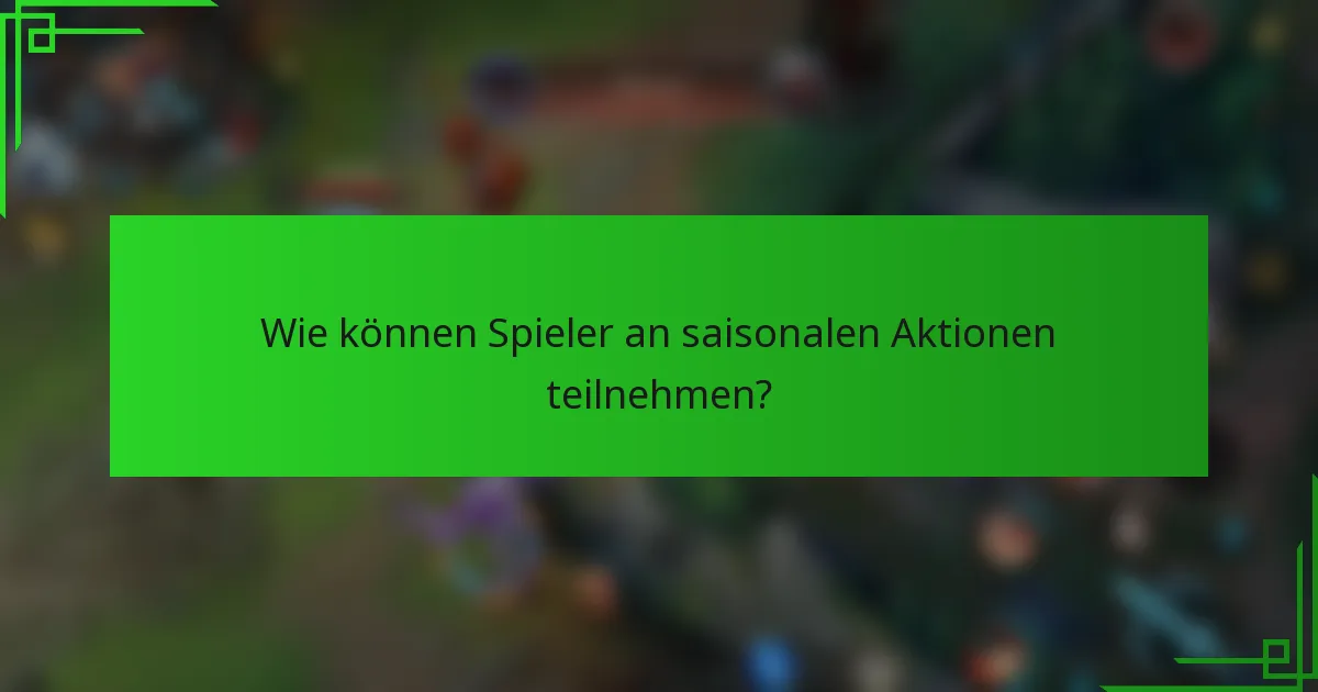 Wie können Spieler an saisonalen Aktionen teilnehmen?