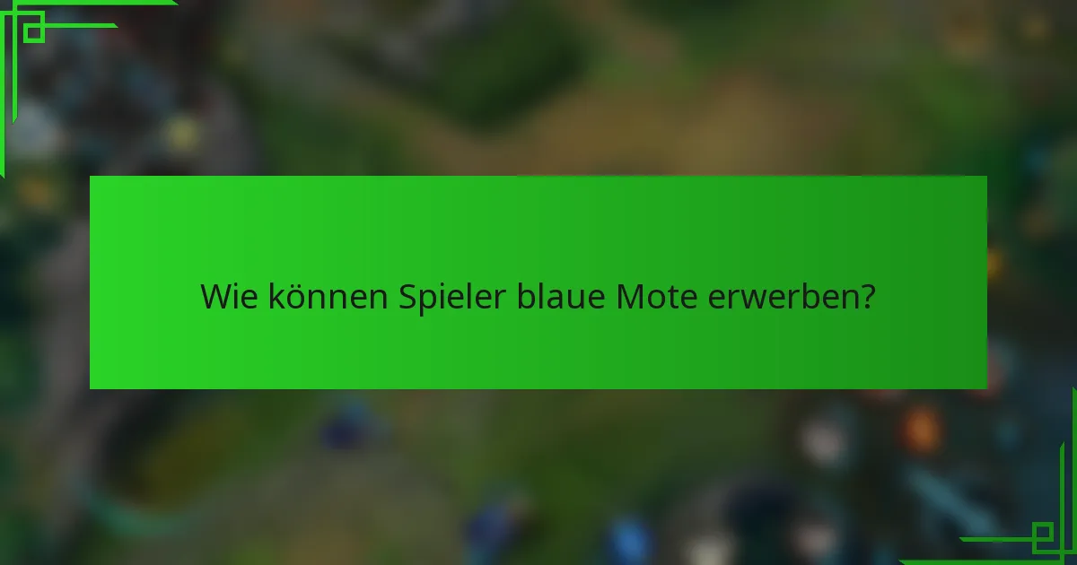 Wie können Spieler blaue Mote erwerben?
