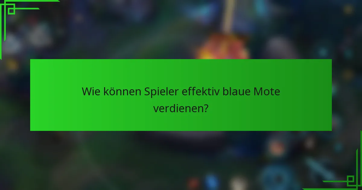 Wie können Spieler effektiv blaue Mote verdienen?