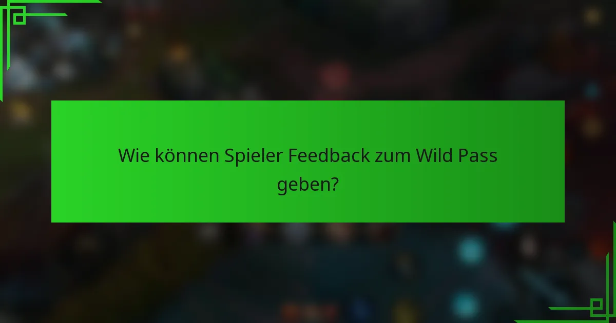 Wie können Spieler Feedback zum Wild Pass geben?