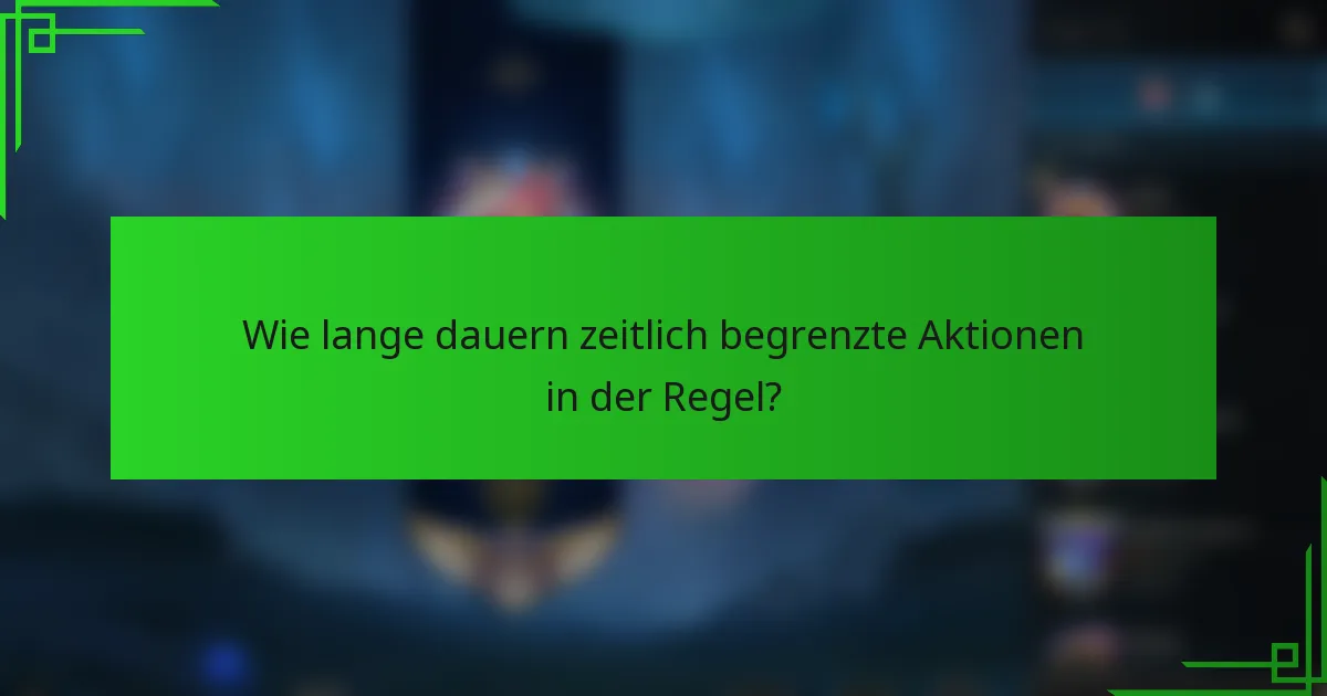 Wie lange dauern zeitlich begrenzte Aktionen in der Regel?