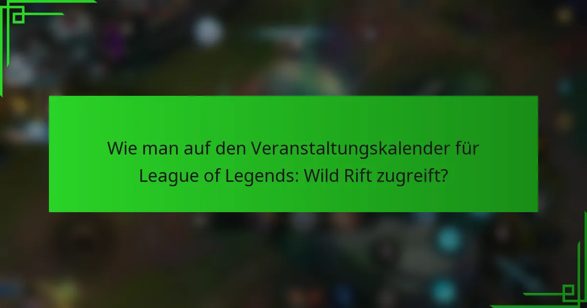 Wie man auf den Veranstaltungskalender für League of Legends: Wild Rift zugreift?