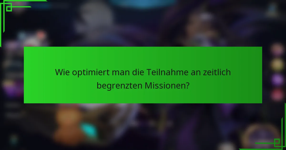 Wie optimiert man die Teilnahme an zeitlich begrenzten Missionen?