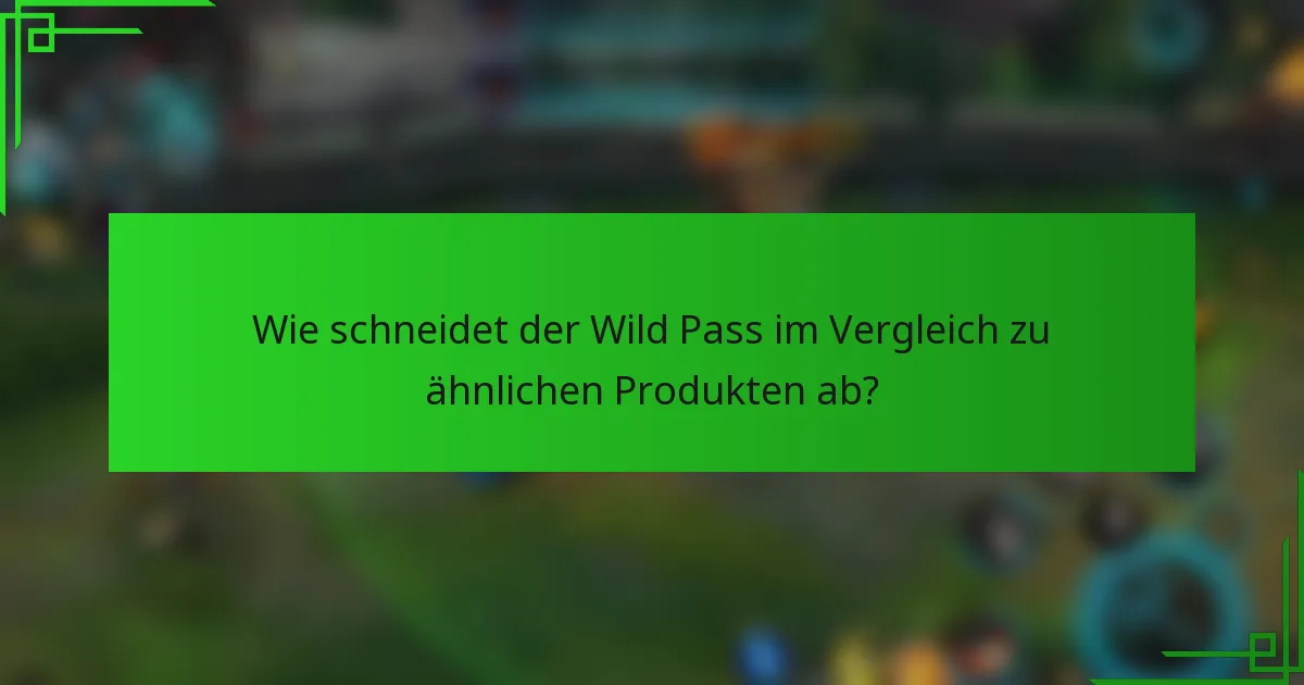 Wie schneidet der Wild Pass im Vergleich zu ähnlichen Produkten ab?