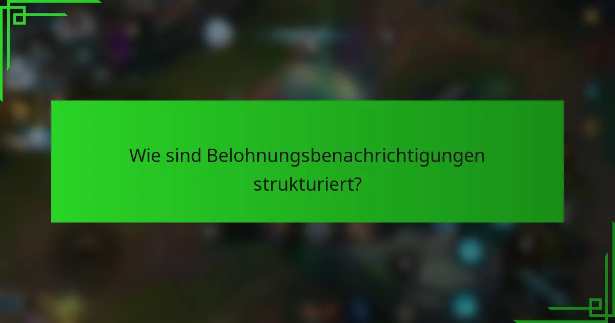 Wie sind Belohnungsbenachrichtigungen strukturiert?