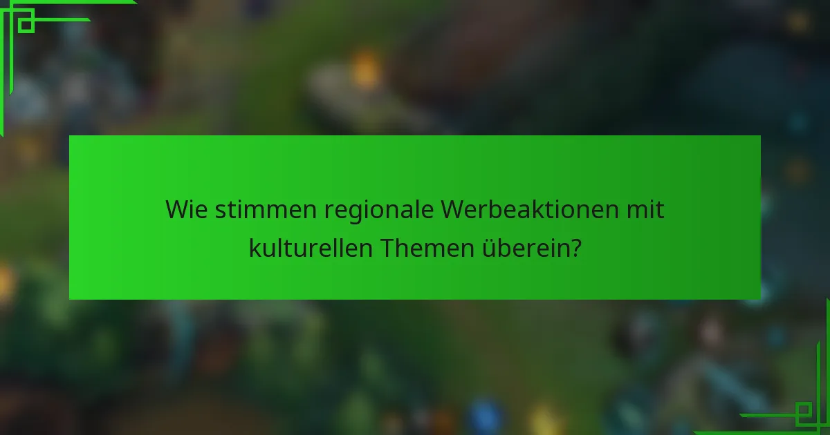 Wie stimmen regionale Werbeaktionen mit kulturellen Themen überein?