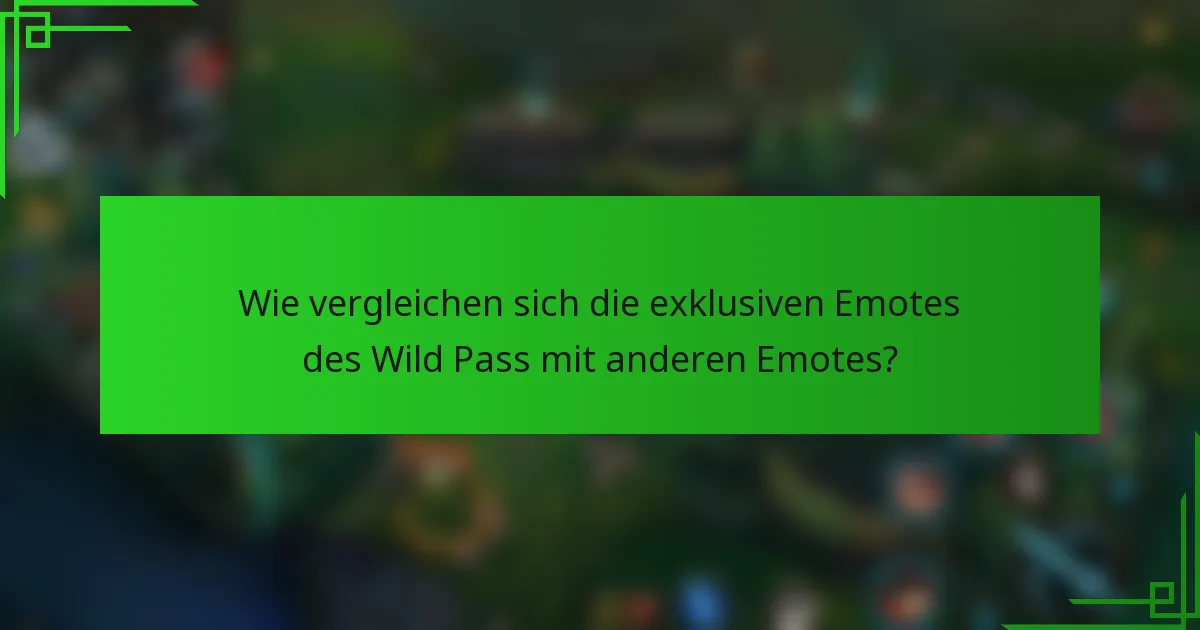 Wie vergleichen sich die exklusiven Emotes des Wild Pass mit anderen Emotes?