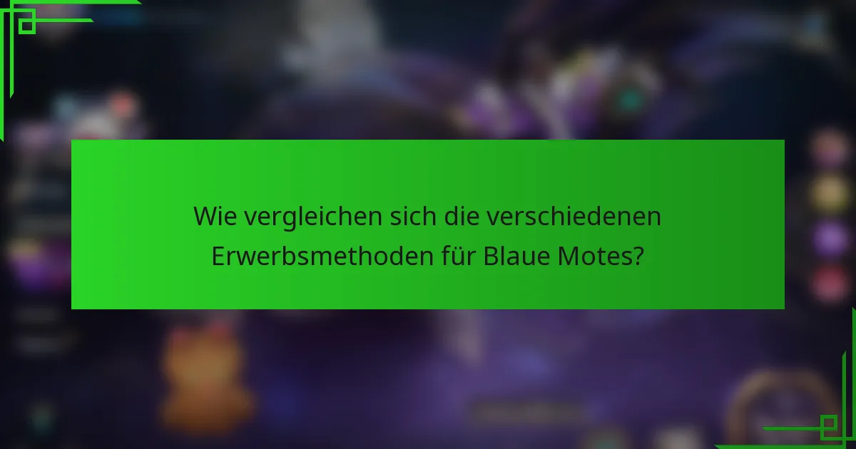 Wie vergleichen sich die verschiedenen Erwerbsmethoden für Blaue Motes?