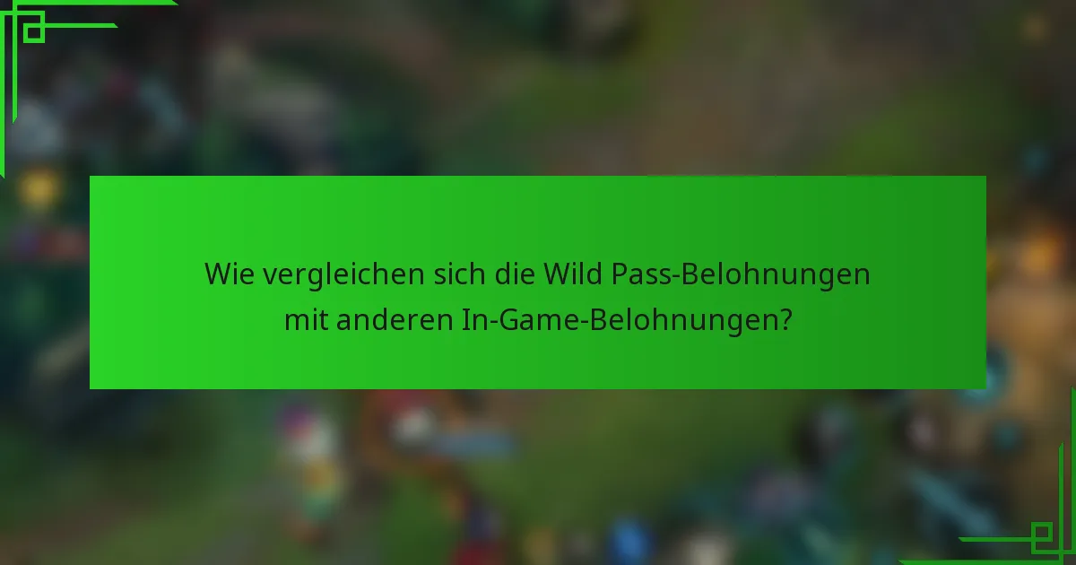Wie vergleichen sich die Wild Pass-Belohnungen mit anderen In-Game-Belohnungen?
