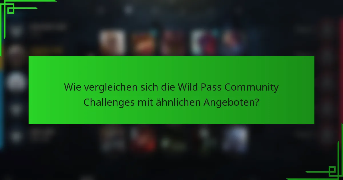 Wie vergleichen sich die Wild Pass Community Challenges mit ähnlichen Angeboten?